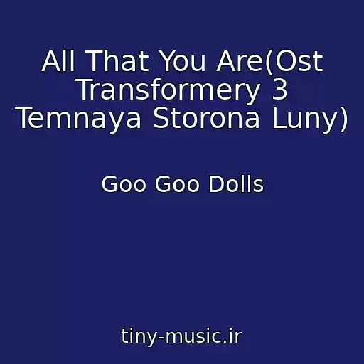 کاور آهنگ All That You Are(Ost Transformery 3 Temnaya Storona Luny) از Goo Goo Dolls