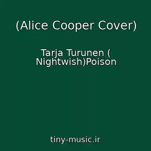 کاور آهنگ (Alice Cooper Cover) از Tarja Turunen ( Nightwish)Poison
