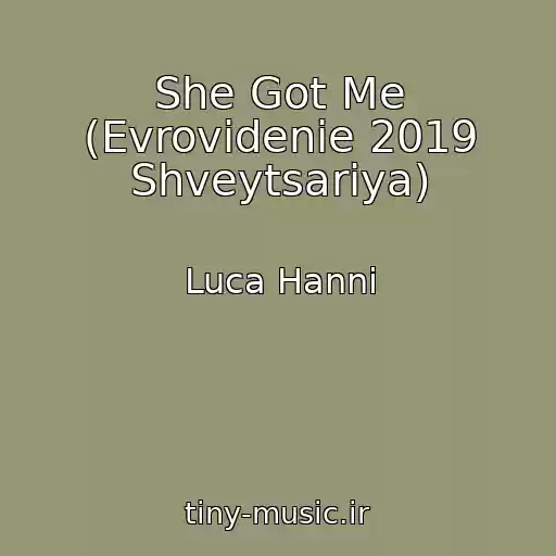 کاور آهنگ She Got Me (Evrovidenie 2019 Shveytsariya) از Luca Hanni