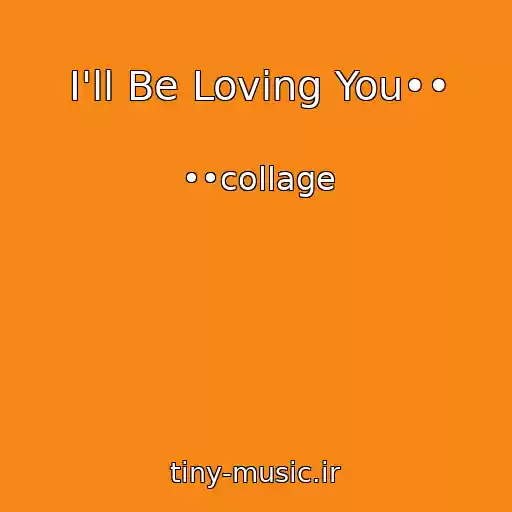 کاور آهنگ I'll Be Loving You•• از ••collage
