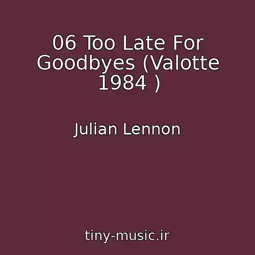 کاور آهنگ 06 Too Late For Goodbyes (Valotte 1984 ) از Julian Lennon