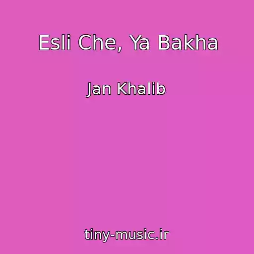 کاور آهنگ Esli Che, Ya Bakha از Jan Khalib