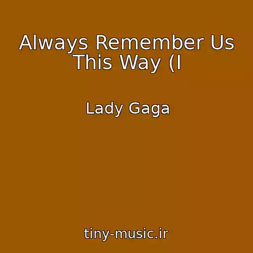 کاور آهنگ Always Remember Us This Way (I از Lady Gaga