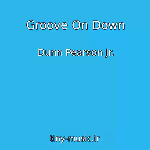 کاور آهنگ Groove On Down از Dunn Pearson Jr.
