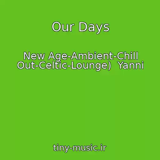 کاور آهنگ Our Days از New Age-Ambient-Chill Out-Celtic-Lounge)  Yanni