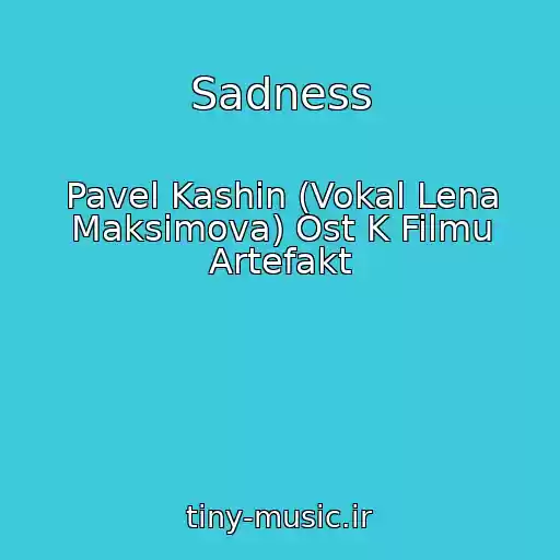 کاور آهنگ Sadness از Pavel Kashin (Vokal Lena Maksimova) Ost K Filmu Artefakt