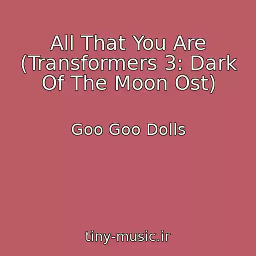 کاور آهنگ All That You Are (Transformers 3: Dark Of The Moon Ost) از Goo Goo Dolls