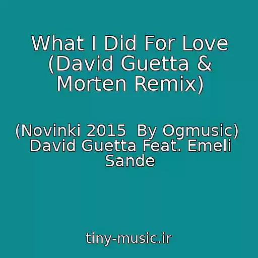 کاور آهنگ What I Did For Love (David Guetta & Morten Remix) از (Novinki 2015  By Ogmusic)  David Guetta Feat. Emeli Sande