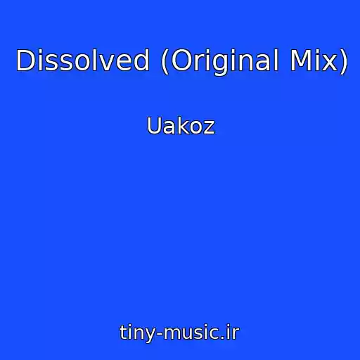 کاور آهنگ Dissolved (Original Mix) از Uakoz