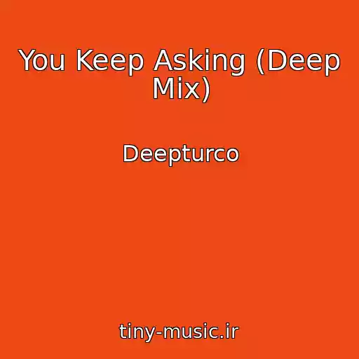 کاور آهنگ You Keep Asking (Deep Mix) از Deepturco