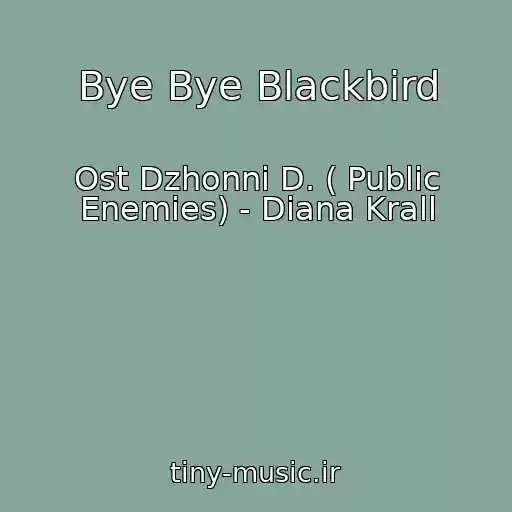 کاور آهنگ Bye Bye Blackbird از Ost Dzhonni D. ( Public Enemies) - Diana Krall