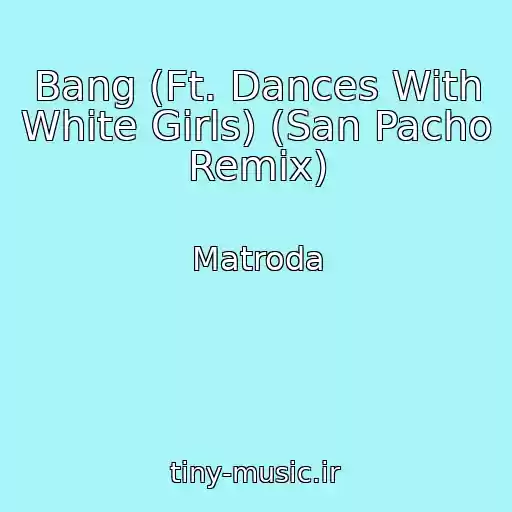 کاور آهنگ Bang (Ft. Dances With White Girls) (San Pacho Remix) از Matroda