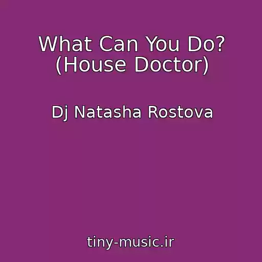 کاور آهنگ What Can You Do? (House Doctor) از Dj Natasha Rostova