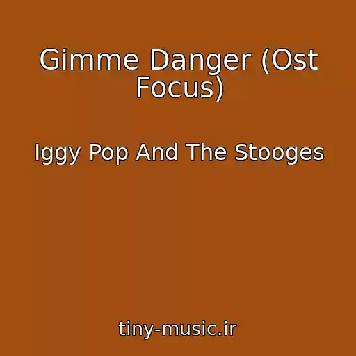 کاور آهنگ Gimme Danger (Ost Focus) از Iggy Pop And The Stooges