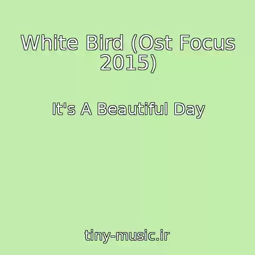 کاور آهنگ White Bird (Ost Focus 2015) از It's A Beautiful Day