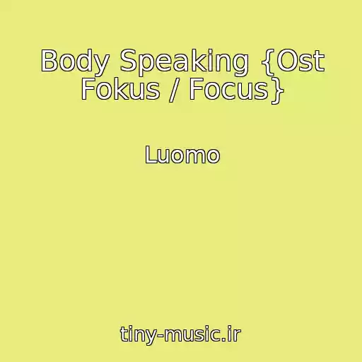 کاور آهنگ Body Speaking {Ost Fokus / Focus} از Luomo