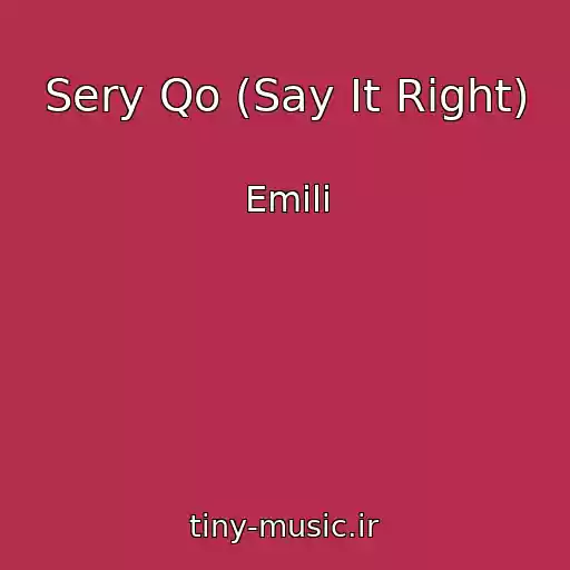 کاور آهنگ Sery Qo (Say It Right) از Emili