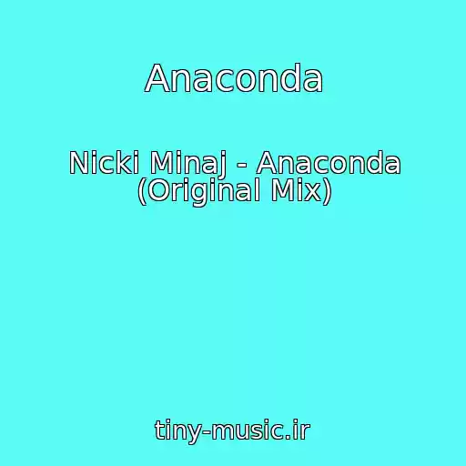 کاور آهنگ Anaconda از Nicki Minaj - Anaconda (Original Mix)