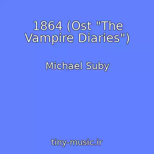 کاور آهنگ 1864 (Ost "The Vampire Diaries") از Michael Suby