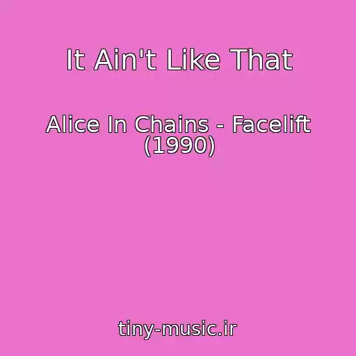 کاور آهنگ It Ain't Like That از Alice In Chains - Facelift (1990)
