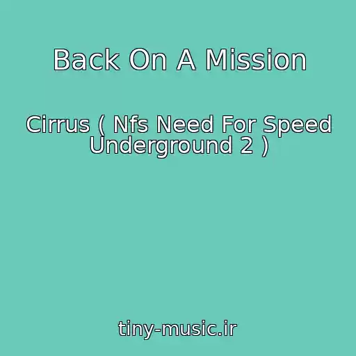 کاور آهنگ Back On A Mission از Cirrus ( Nfs Need For Speed Underground 2 )