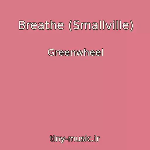 کاور آهنگ Breathe (Smallville) از Greenwheel