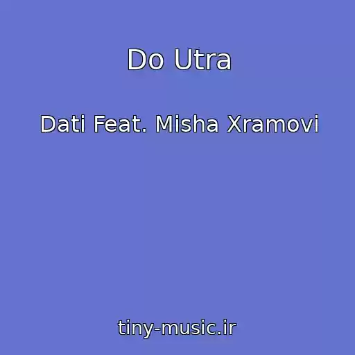 کاور آهنگ Do Utra از Dati Feat. Misha Xramovi