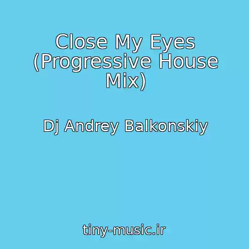 کاور آهنگ Close My Eyes (Progressive House Mix) از Dj Andrey Balkonskiy