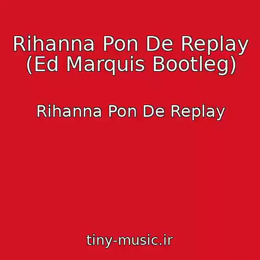 کاور آهنگ Rihanna Pon De Replay (Ed Marquis Bootleg) از Rihanna Pon De Replay