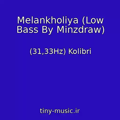 کاور آهنگ Melankholiya (Low Bass By Minzdraw) از (31,33Hz) Kolibri