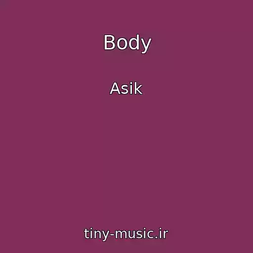 کاور آهنگ Body از Asik