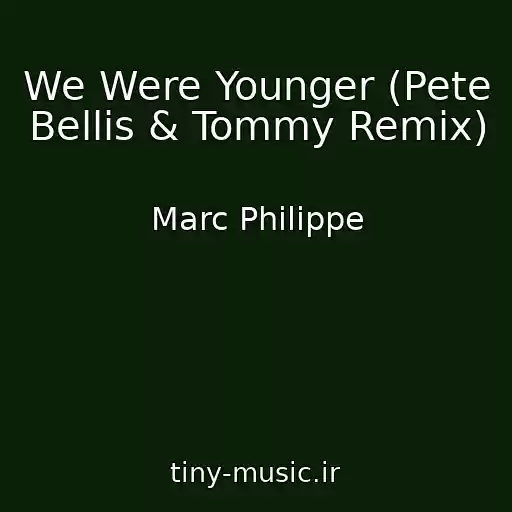 کاور آهنگ We Were Younger (Pete Bellis & Tommy Remix) از Marc Philippe