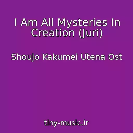 کاور آهنگ I Am All Mysteries In Creation (Juri) از Shoujo Kakumei Utena Ost