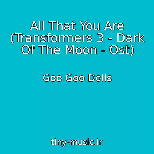 کاور آهنگ All That You Are (Transformers 3 - Dark Of The Moon - Ost) از Goo Goo Dolls