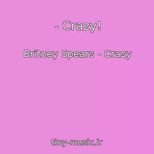 کاور آهنگ - Crazy! از Britney Spears - Crazy