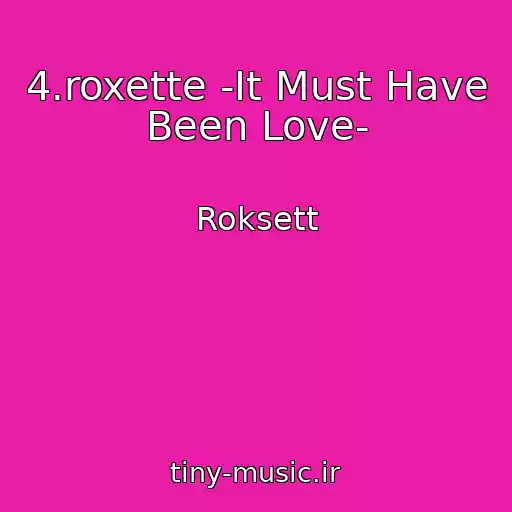 کاور آهنگ 4.roxette -It Must Have Been Love- از Roksett