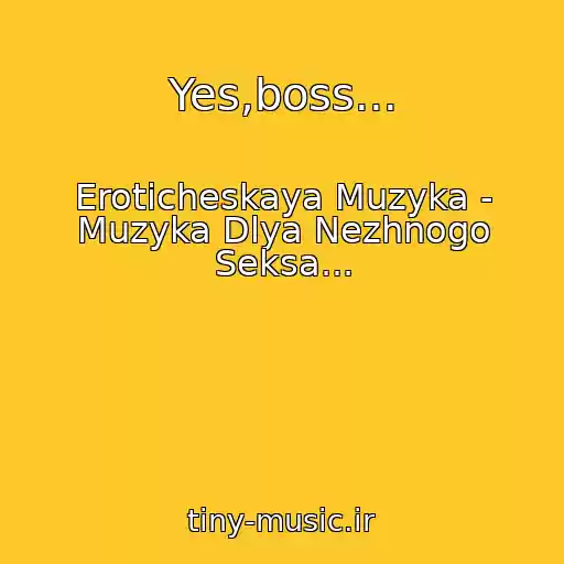 کاور آهنگ Yes,boss... از Eroticheskaya Muzyka - Muzyka Dlya Nezhnogo Seksa...