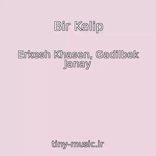کاور آهنگ Bir Kelip از Erkesh Khasen, Gadilbek Janay