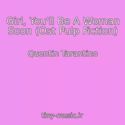 کاور آهنگ Girl, You'll Be A Woman Soon (Ost Pulp Fiction) از Quentin Tarantino