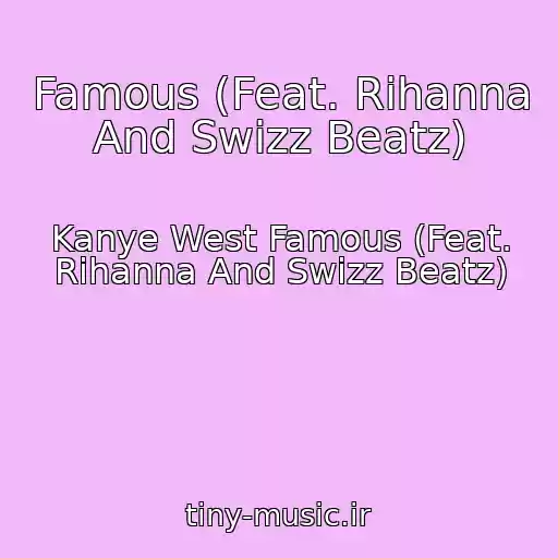کاور آهنگ Famous (Feat. Rihanna And Swizz Beatz) از Kanye West Famous (Feat. Rihanna And Swizz Beatz)