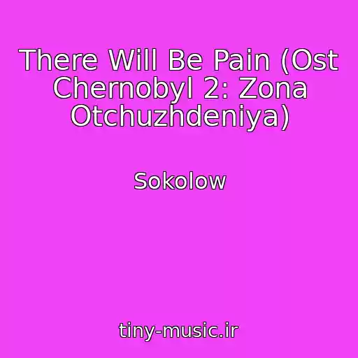 کاور آهنگ There Will Be Pain (Ost Chernobyl 2: Zona Otchuzhdeniya) از Sokolow