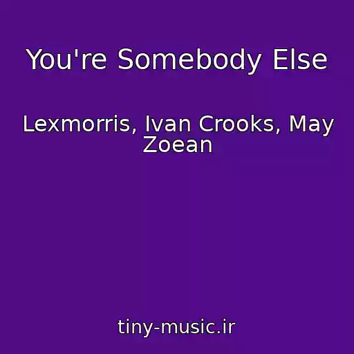 کاور آهنگ You're Somebody Else از Lexmorris, Ivan Crooks, May Zoean