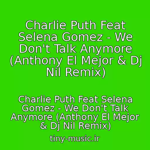 کاور آهنگ Charlie Puth Feat Selena Gomez - We Don't Talk Anymore (Anthony El Mejor & Dj Nil Remix) از Charlie Puth Feat Selena Gomez - We Don't Talk Anymore (Anthony El Mejor & Dj Nil Remix)