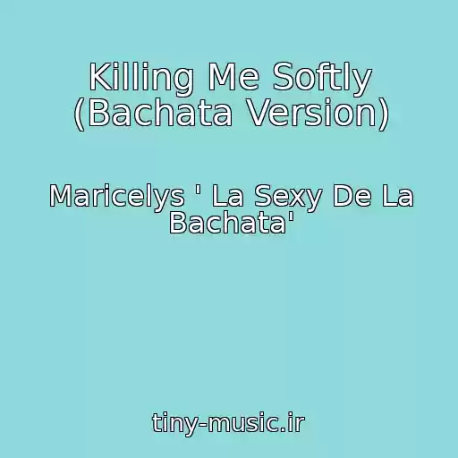 کاور آهنگ Killing Me Softly (Bachata Version) از Maricelys ' La Sexy De La Bachata'