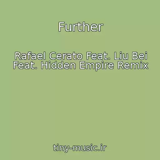 کاور آهنگ Further از Rafael Cerato Feat. Liu Bei Feat. Hidden Empire Remix