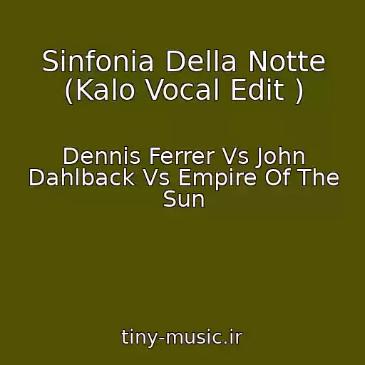 کاور آهنگ Sinfonia Della Notte (Kalo Vocal Edit ) از Dennis Ferrer Vs John Dahlback Vs Empire Of The Sun