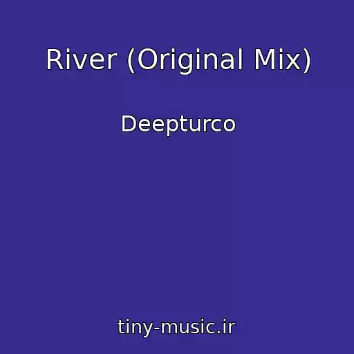 کاور آهنگ River (Original Mix) از Deepturco