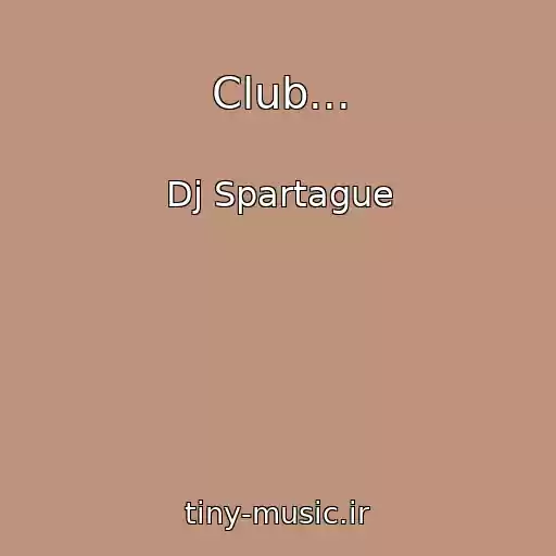 کاور آهنگ Club... از Dj Spartague