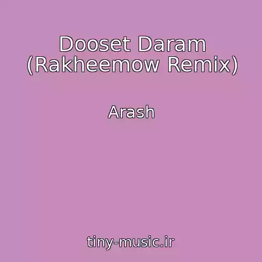 کاور آهنگ Dooset Daram (Rakheemow Remix) از Arash