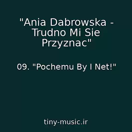 کاور آهنگ "Ania Dabrowska - Trudno Mi Sie Przyznac" از 09. "Pochemu By I Net!"